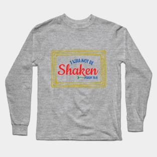 I Will Not Be Shaken Long Sleeve T-Shirt